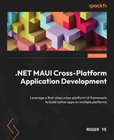 .NET MAUI Cross-Platform Application Development: Leverage a first-class cross-platform UI framework to build native apps on multiple platforms 180056922X Book Cover