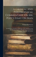 A Critical and Philosophical Commentary On Mr. Pope's Essay On Man: In Which Is Contain'D a Vindication of the Said Essay From the Misrepresentations ... the French Translator, and of Mr. De Crousaz 1020658746 Book Cover