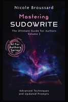Mastering Sudowrite – Volume 2: The Ultimate Guide For Authors (AI For Authors Series) B0FCYFPNRK Book Cover