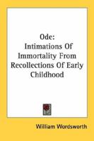 Ode: Intimations of Immortality from Recollections of Early Childhood 1015433529 Book Cover
