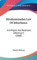 Moohummudan Law Of Inheritance And Rights And Relations Affecting It: Sunni Doctrine: Comprising Together With Much Collateral Information, The ... Of The Author's Chart Of Family Inheritance 1166328635 Book Cover