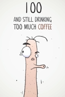 100 & Still Drinking Too Much Coffee: Funny Men's 100th Birthday 122 Page Diary Journal Notebook Gift For Coffee Lovers 1713265362 Book Cover
