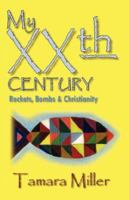 My Xxth Century: Rockets, Bombs and Christianity 0974846341 Book Cover