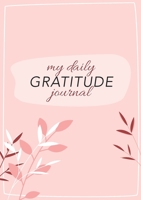 My Daily Gratitude Journal: (Pink Flora with Outline) A 52-Week Guide to Becoming Grateful 1774760290 Book Cover