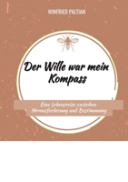 Der Wille war mein Kompass: Eine Lebensreise zwischen Herausforderung und Bestimmung (German Edition) 3384890124 Book Cover