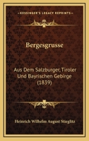 Bergesgr�sse Aus Dem Salzburger, Tiroler Und Bayrischen Gebirge 1147507457 Book Cover