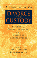 A Handbook of Divorce and Custody: Forensic, Developmental, and Clinical Perspectives 0415645549 Book Cover