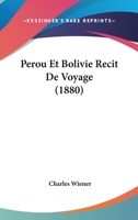 Perou Et Bolivie Recit De Voyage (1880) 116773534X Book Cover