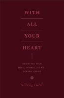With All Your Heart Lib/E: Orienting Your Mind, Desires and Will Toward Christ 143353553X Book Cover