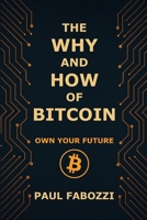 The Why and How of Bitcoin: Own Your Future B0FQVNLHDK Book Cover