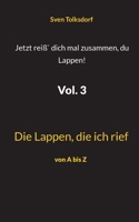 Jetzt reiß` dich mal zusammen, du Lappen! Vol. 3: Die Lappen, die ich rief 3752687096 Book Cover