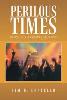 Perilous Times: Blow the Trumpet in Zion 1490830405 Book Cover