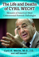The Life and Deaths of Cyril Wecht : Memoirs of America's Most Controversial Forensic Pathologist 1476684243 Book Cover