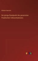 Der jetzige Standpunkt des gesammten Preußischen Volksschulwesens 3368546120 Book Cover