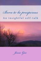 Born to be prosperous: An insightful self-talk 1534822542 Book Cover