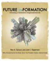 Future in-Formation: Choosing a Generative Organizational Life 1432732064 Book Cover