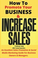 How To Promote Your Business & Increase Sales: An Excellent Sales Promotion & Social Media Marketing Guide for Business Owners & Managers B0BNV4MG8J Book Cover