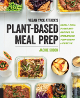 Vegan Yack Attack's Plant-Based Meal Prep: Weekly Meal Plans and Recipes to Streamline Your Vegan Lifestyle 0760391548 Book Cover
