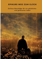 Epikurs Weg zum Glück: Zeitlose Ratschläge für ein glückliches und gelassenes Leben (German Edition) 3384340876 Book Cover