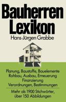 Bauherren Lexikon: Planung, Baustoffe, Bauelemente, Rohbau, Ausbau, Erneuerung, Finanzierung; Verordnungen, Bestimmungen 3528086572 Book Cover