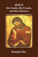 JESUS, His Family, His Friends, And His Followers 0557635756 Book Cover