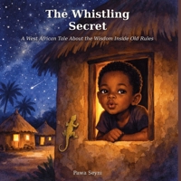 The Whistling Secret: A West African Tale About the Wisdom Inside Old Rules (African Heritage Tales) 1069462845 Book Cover