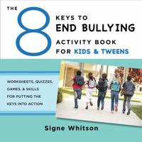 The 8 Keys to End Bullying Activity Book for Kids  Tweens: Worksheets, Quizzes, Games,  Skills for Putting the Keys Into Action 0393711803 Book Cover