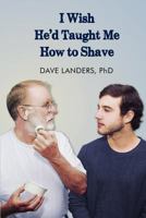 I Wish He'd Taught Me How To Shave 1935922262 Book Cover