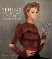 Sphinx: The Life and Art of Leonor Fini 0865652554 Book Cover