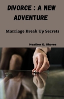 Divorce : A New Adventure: Marriage Break Up Secrets B0C6P8H77Y Book Cover