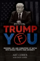 Trump You: Promises, Lies, and Corruption: My Battle with Donald Trump's Fake University 1662915446 Book Cover