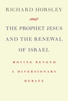 The Prophet Jesus and the Renewal of Israel: Moving beyond a Diversionary Debate 080286807X Book Cover
