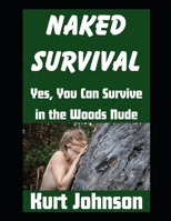 Naked Survival: Yes, You Can Survive in the Woods Nude (Kurt Johnson's Simple Prepping) B0GVB6KX7L Book Cover