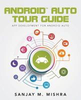 Android Auto Tour Guide: App Development for Android Auto 1518672469 Book Cover
