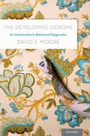 The Developing Genome: An Introduction to Behavioral Epigenetics 0190675659 Book Cover