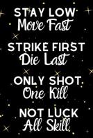 Stay Low Move Fast Strike First Die Last Only Shot One Kill Not Luck All Skill: Motivational Quote Notebook For All Aspiring Ladies Who Love The Sport Of Volleyball 1071371509 Book Cover