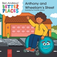 Better Places - Anthony and Wheeliam's Street: Helping Young Readers Understand Accessibility and Wheelchairs Through an Interactive Picture Book 1837914737 Book Cover