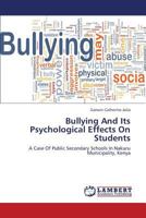 Bullying And Its Psychological Effects On Students: A Case Of Public Secondary Schools In Nakuru Municipality, Kenya 3659330108 Book Cover