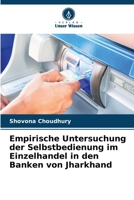 Empirische Untersuchung der Selbstbedienung im Einzelhandel in den Banken von Jharkhand 6206056732 Book Cover
