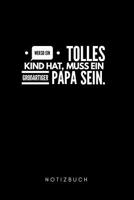 Wer so ein tolles Kind hat, muss ein gro�artiger Papa sein: Notizbuch Geschenk f�r Papa Vater Notizbuch 108 Seiten liniert (6x9 /15.24 x 22.86 cm) 1096751798 Book Cover