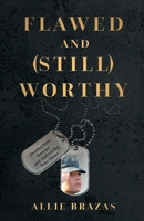 Flawed and (Still) Worthy: Owning Your Journey and Embracing Your Flaws 1544506074 Book Cover