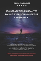 100 Stratégies puissantes pour élever son Mindset de croissance: Libérez votre potentiel, surmontez les obstacles, transformez vos défis en opportunités. (French Edition) B0DPGDQTZJ Book Cover