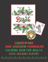 Christmas And Unicorn Mandalas Coloring Book For Adults With Holiday Quotes: Intricate Christmas Themed Mandalas To Color With Reindeer, Santa, Snowfl B08MSLXP4M Book Cover