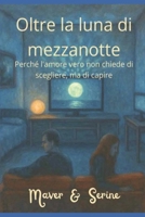 Oltre la luna di mezzanotte: Perché l'amore vero non chiede di scegliere, ma di capire (Il Ciclo della Luna Di Mezzanotte) (Italian Edition) B0GMQQTLB2 Book Cover