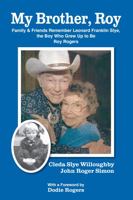 My Brother, Roy: Family and Friends Remember Leonard Franklin Slye, the Boy who Grew up to be Roy Rodgers 0989120414 Book Cover