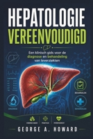 HEPATOLOGIE VEREENVOUDIGD: Een klinisch gids voor de diagnose en behandeling van leverziekten (Dutch Edition) B0GYWVBPJM Book Cover