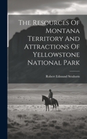 The Resources Of Montana Territory And Attractions Of Yellowstone National Park 1019712309 Book Cover