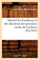 Manuel Des Fondateurs Et Des Directeurs Des Premia]res A(c)Coles de L'Enfance (A0/00d.1834) 2012748562 Book Cover