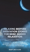 Relaxing Bedtime Meditation Stories for Basic Guided Relaxation: A Collection of Meditation Relaxing Stories to Help Adults Relax and Fall Asleep Fast, Increase Relaxation and Learn Mindfulness 1801566496 Book Cover