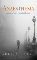 Anaesthesia: a story of love, war and addiction 1527254615 Book Cover